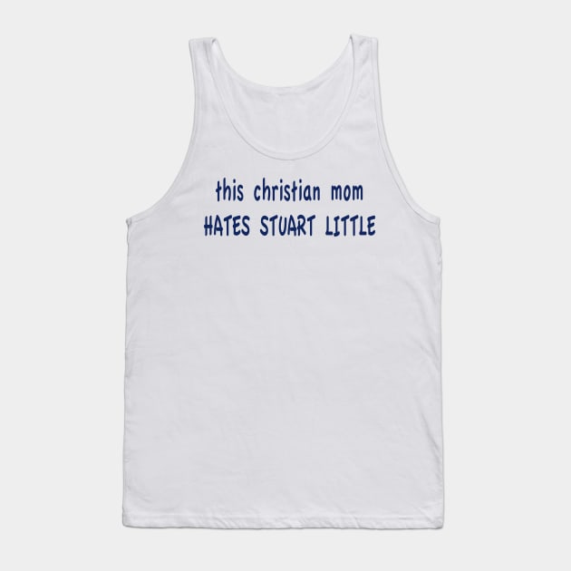 this christian mom HATES STUART LITTLE Tank Top by TheCosmicTradingPost